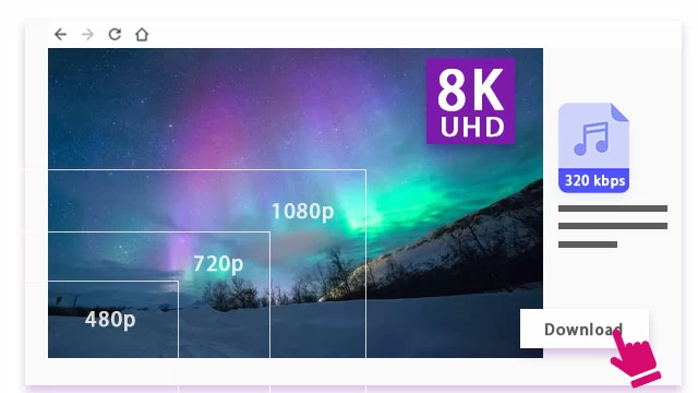 Up to 8K Video and 320 Kbps Audio Downloads